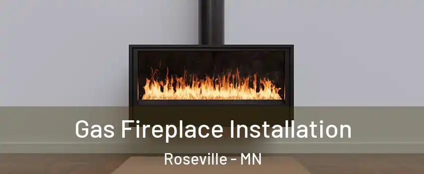  Gas Fireplace Installation Roseville - MN