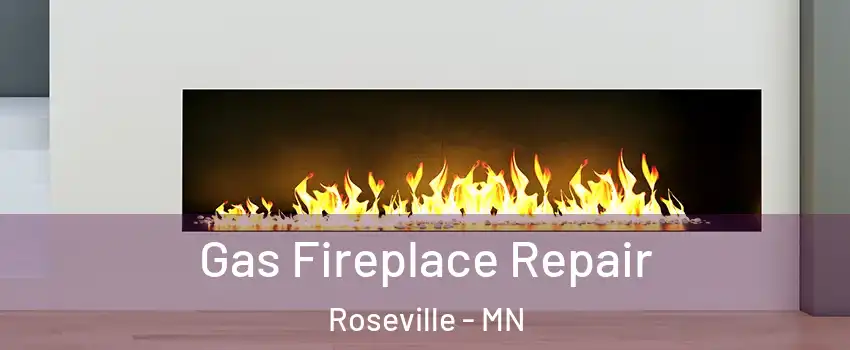  Gas Fireplace Repair Roseville - MN
