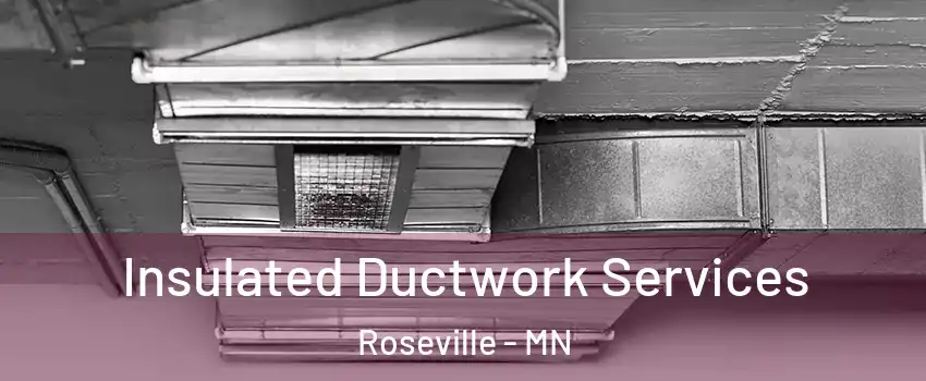  Insulated Ductwork Services Roseville - MN