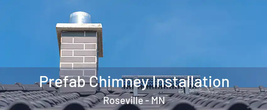  Prefab Chimney Installation Roseville - MN