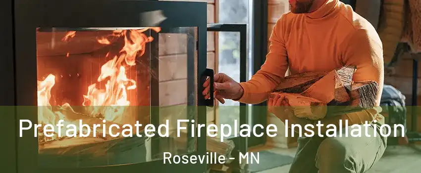  Prefabricated Fireplace Installation Roseville - MN