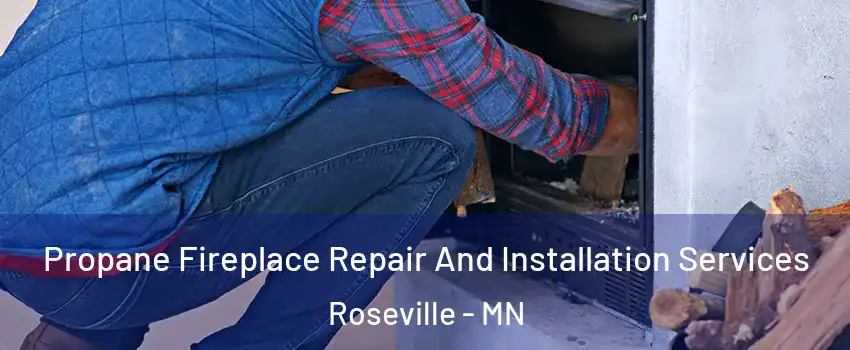  Propane Fireplace Repair And Installation Services Roseville - MN