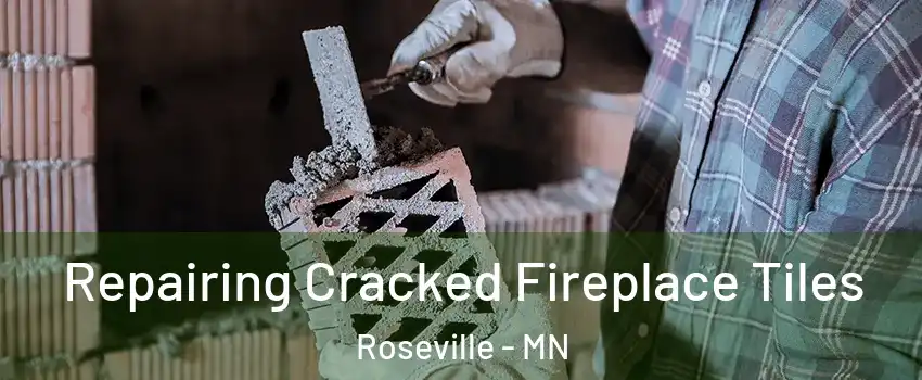  Repairing Cracked Fireplace Tiles Roseville - MN