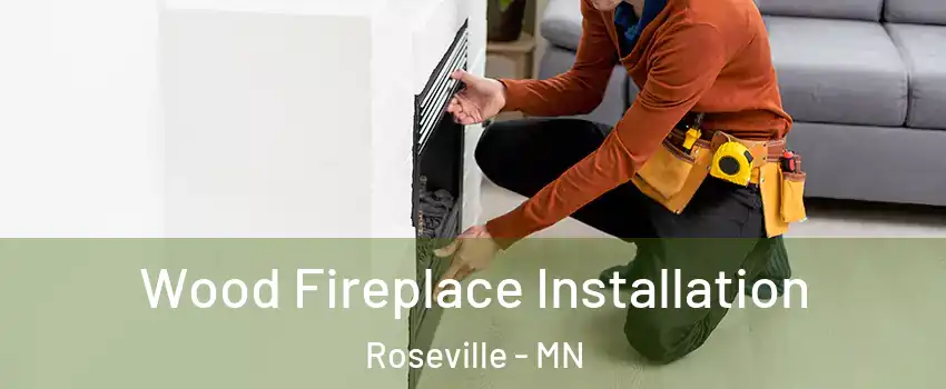  Wood Fireplace Installation Roseville - MN